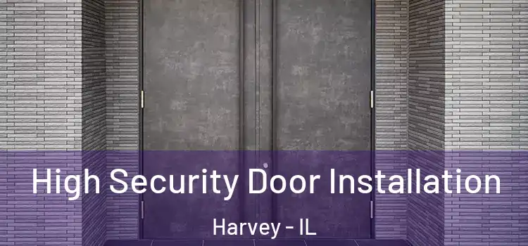  High Security Door Installation Harvey - IL